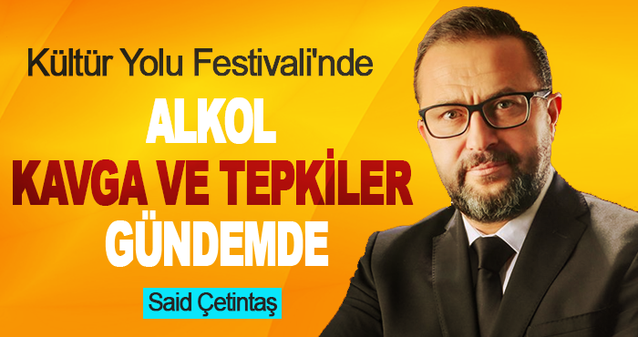Kültür Yolu Festivali'nde Alkol, Kavga ve Tepkiler Gündemde