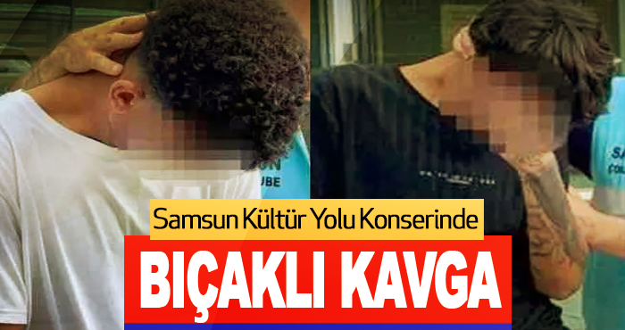 Samsun Kültür Yolu Konserinde Bıçaklı Kavga