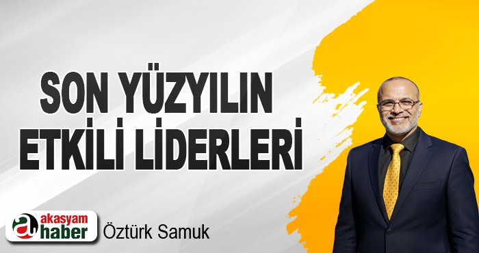 Son Yüzyılın Etkili Liderleri