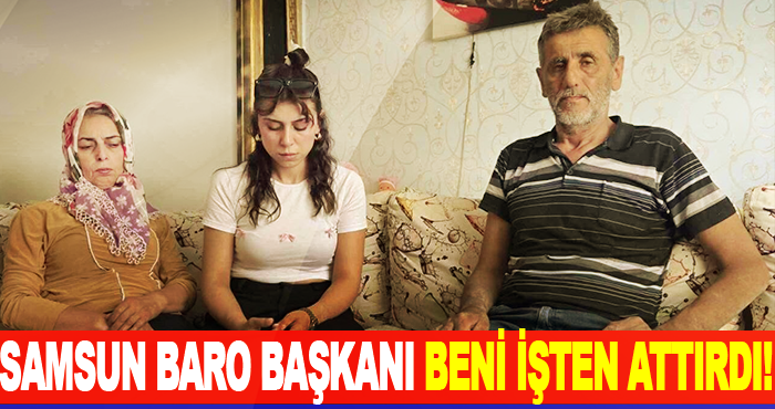 Samsun Baro Başkanı Beni İşten Attırdı!
