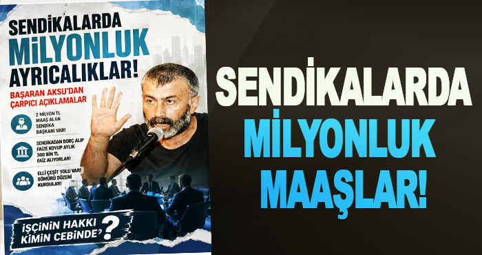 Sendikalarda milyonluk maaşlar!