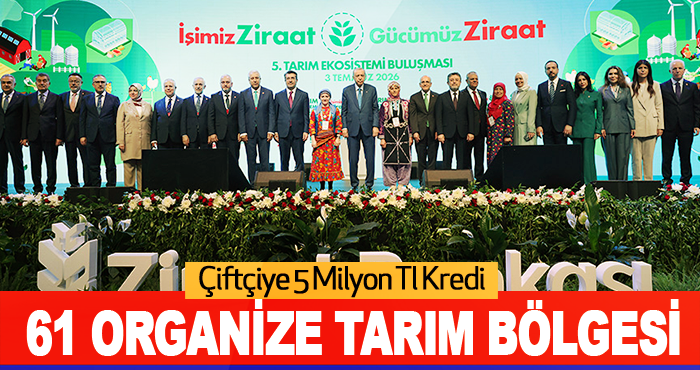 Çiftçiye 5 Milyon TL Kredi, 61 Organize Tarım Bölgesi
