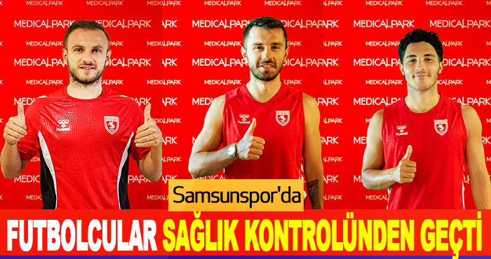 Samsunspor'da Futbolcular Sağlık Kontrolünden Geçti