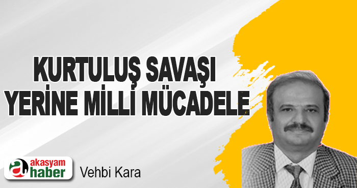 Kurtuluş Savaşı Yerine Milli Mücadele