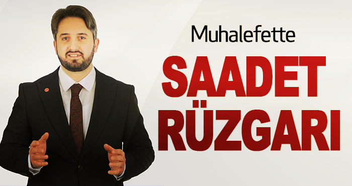 Muhalefette Saadet rüzgarı