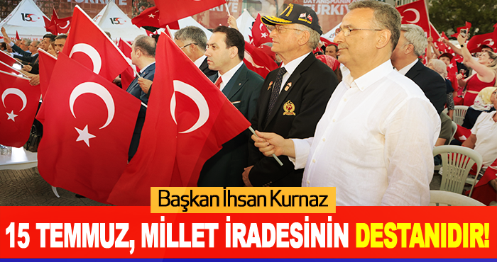 15 Temmuz, Millet İradesinin Destanıdır!