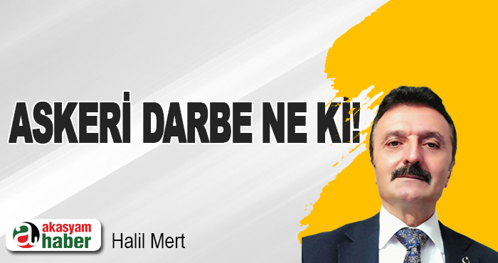 Askeri darbe ne ki!