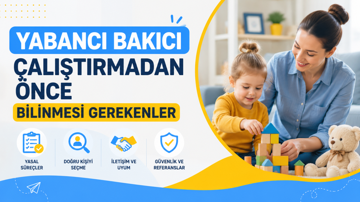 Yabancı Bakıcı Çalıştırmadan Önce Bilinmesi Gerekenler