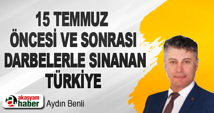 15 Temmuz Öncesi ve Sonrası Darbelerle Sınanan Türkiye