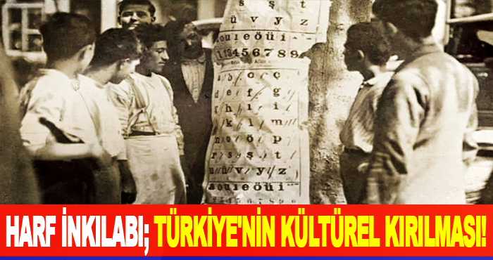 Harf inkılabı; Türkiye'nin kültürel kırılması!