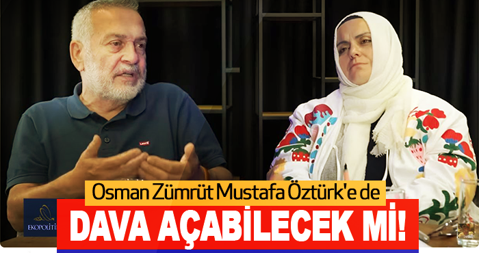 Osman Zümrüt Mustafa Öztürk'e de dava açabilecek mi!