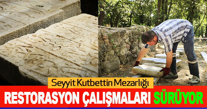 Seyyit Kutbettin Mezarlığı Restorasyon Çalışmaları Sürüyor