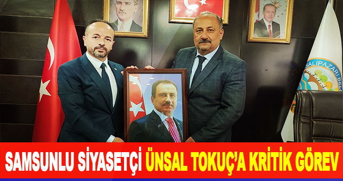 Samsunlu siyasetçi Ünsal Tokuç’a kritik görev