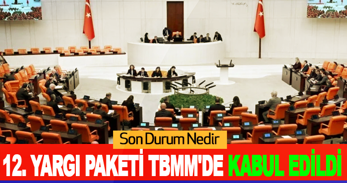 12. yargı paketi TBMM'de kabul edildi