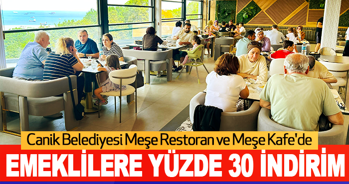 Canik Belediyesi Meşe Restoran ve Meşe Kafe'de Emeklilere Yüzde 30 İndirim