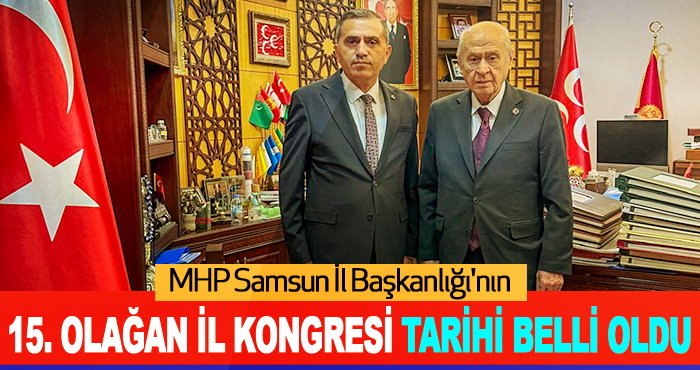 MHP Samsun İl Başkanlığı'nın 15. Olağan İl Kongresi Tarihi belli oldu