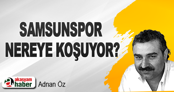 Samsunspor nereye koşuyor?