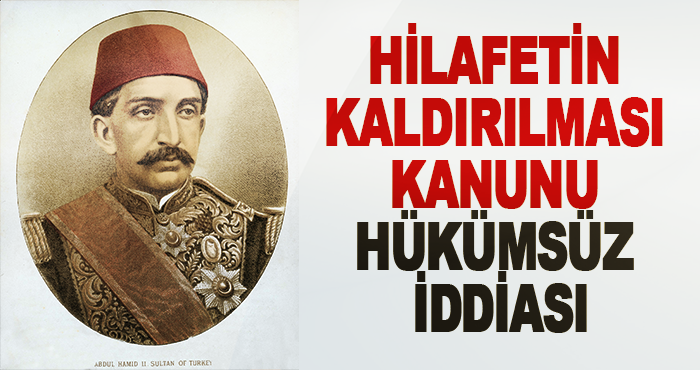 Hilafetin kaldırılması kanunu hükümsüz iddiası