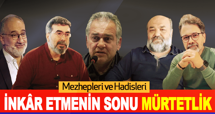 Mezhepleri ve Hadisleri İnkâr Etmenin Sonu Mürtetlik