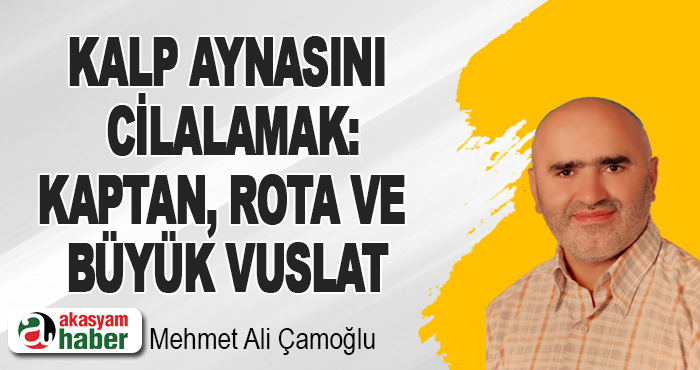 Kalp Aynasını Cilalamak: Kaptan, Rota Ve Büyük Vuslat