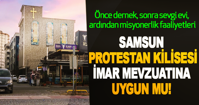 Samsun Protestan Kilisesi İmar Mevzuatına uygun mu!