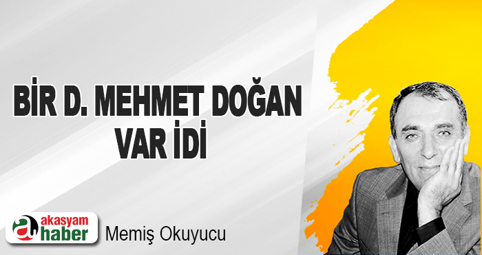 Bir D. Mehmet Doğan Var idi…