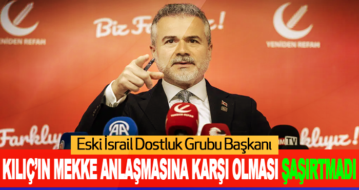 Kılıç’ın Mekke Anlaşmasına karşı olması Şaşırtmadı