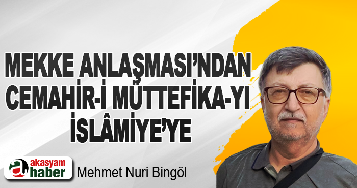 Mekke Anlaşması’ndan Cemahir-İ Müttefika-Yı İslâmiye’ye
