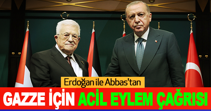 Erdoğan ile Abbas'tan Gazze için acil eylem çağrısı