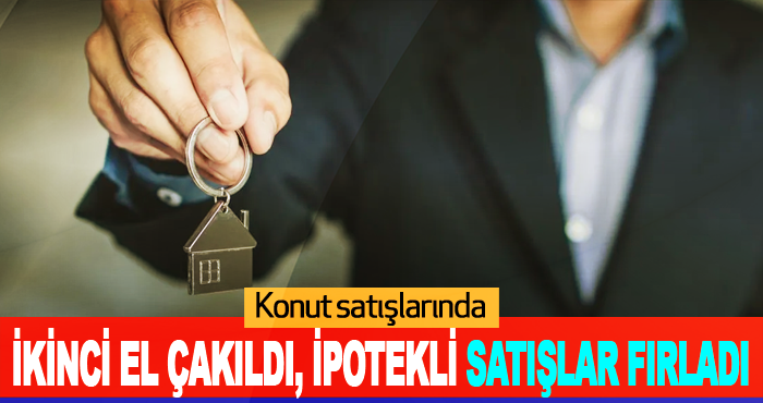 Konut satışlarında İkinci el çakıldı, ipotekli satışlar fırladı