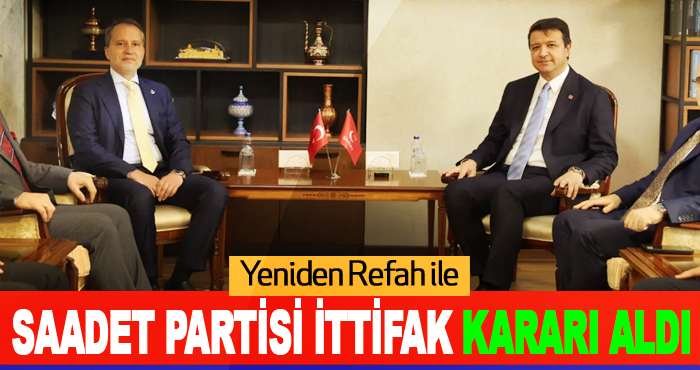 Yeniden Refah ile Saadet Partisi İttifak Kararı Aldı
