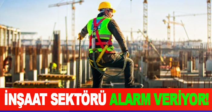 İnşaat Sektöründe Alarm Veriyor!