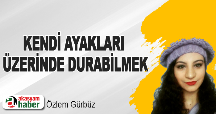 Kendi Ayakları Üzerinde Durabilmek