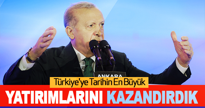 Türkiye'ye Tarihin En Büyük Yatırımlarını Kazandırdık