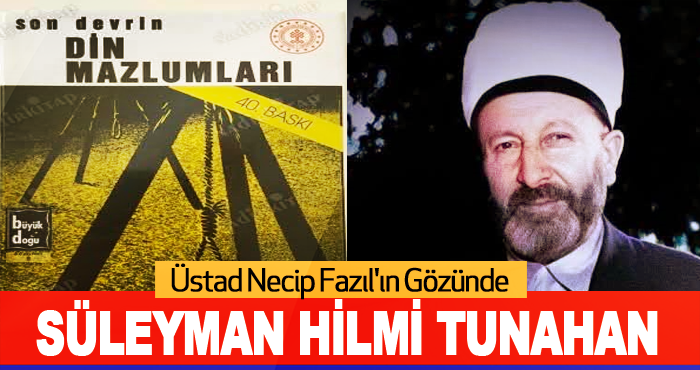 Üstad Necip Fazıl'ın Gözünde Süleyman Hilmi Tunahan