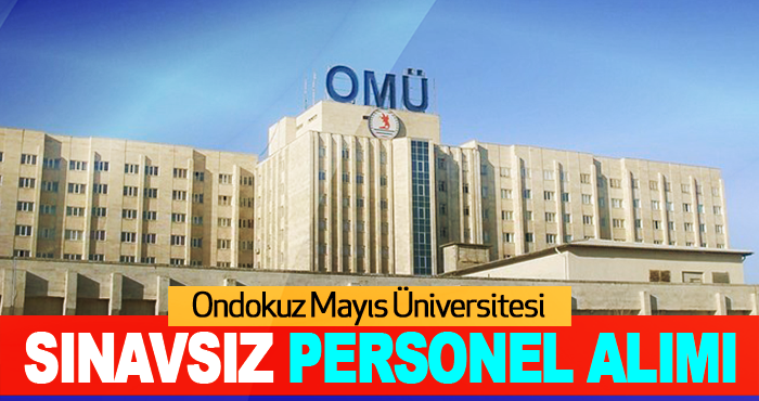 Ondokuz Mayıs Üniversitesi Sınavsız Personel Alımı