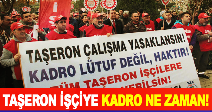 Taşeron İşçiye Kadro Ne Zaman!