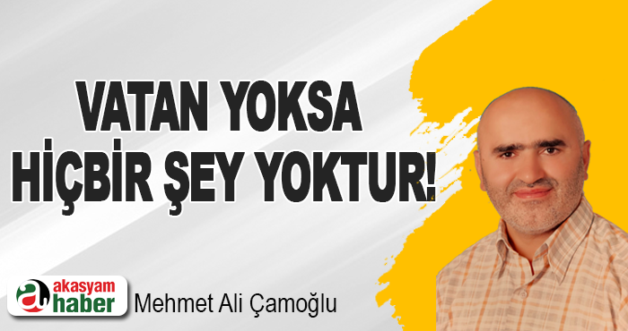 Vatan yoksa hiçbir şey yoktur!