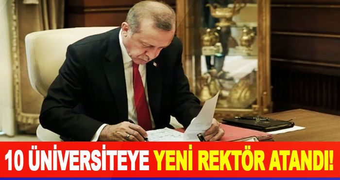 10 üniversiteye yeni rektör atandı!