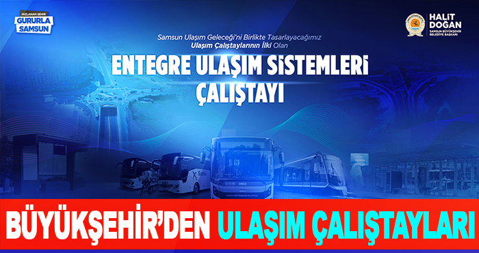 Samsun Büyükşehir’den Ulaşım Çalıştayları