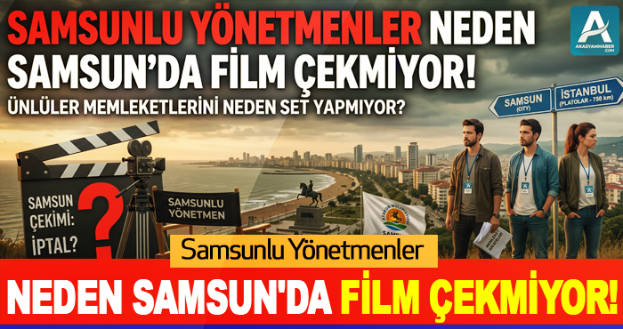 Samsunlu Yönetmenler Neden Samsun'da Film Çekmiyor!