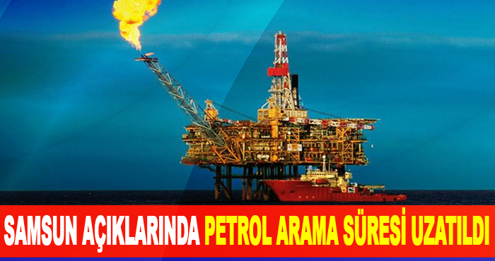 Samsun Açıklarında petrol arama süresi uzatıldı