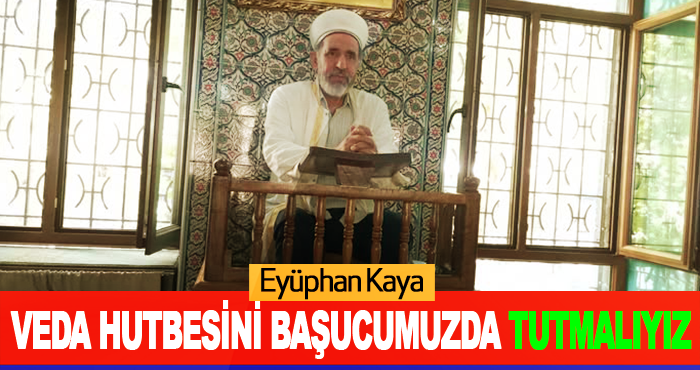 Veda Hutbesini Başucumuzda Tutmalıyız