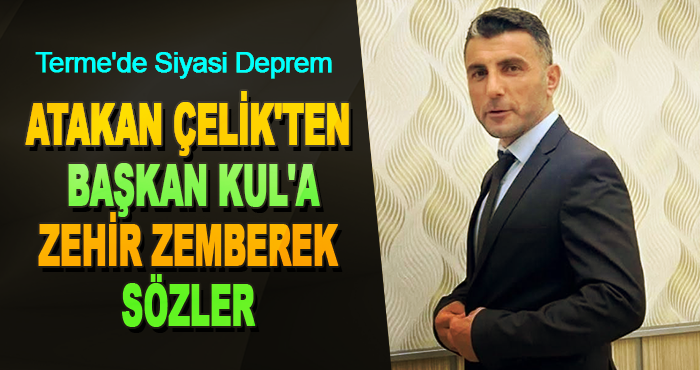 Atakan Çelik'ten Başkan Kul'a Zehir Zemberek Sözler