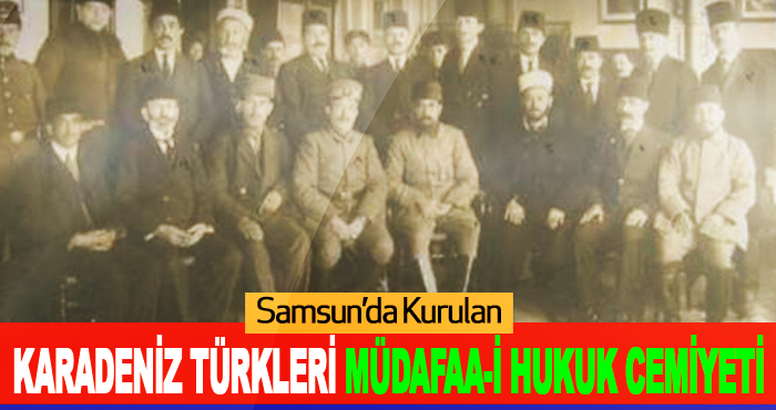 Samsun’da Kurulan Karadeniz Türkleri Müdafaa-i Hukuk Cemiyeti