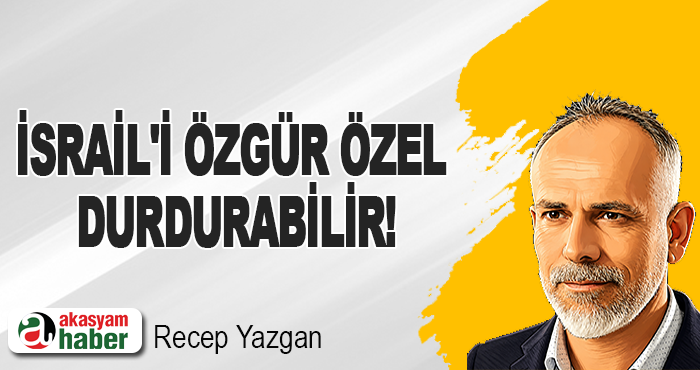 İsrail'i Özgür Özel Durdurabilir!
