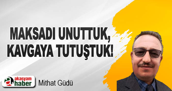 Maksadı Unuttuk, Kavgaya Tutuştuk!