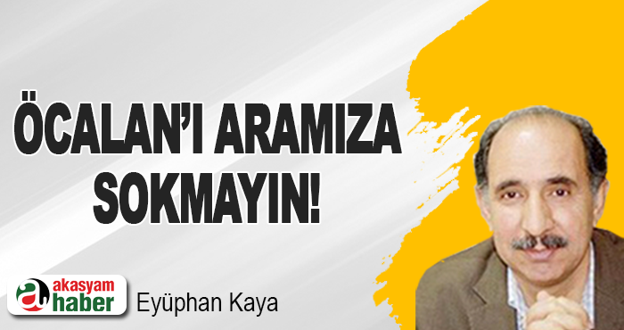 Öcalan’ı Aramıza Sokmayın!