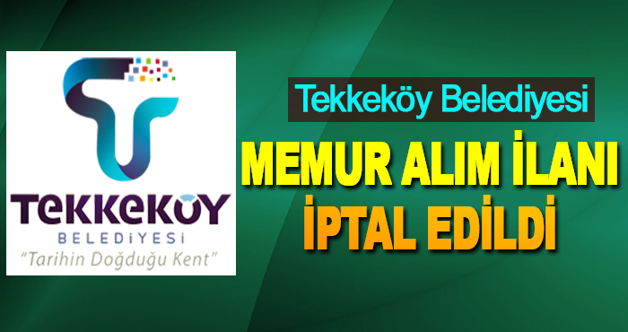 Tekkeköy Belediyesi memur alım ilanı iptal edildi
