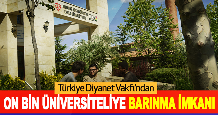 Türkiye Diyanet Vakfı’ndan On Bin Üniversiteliye Barınma İmkanı